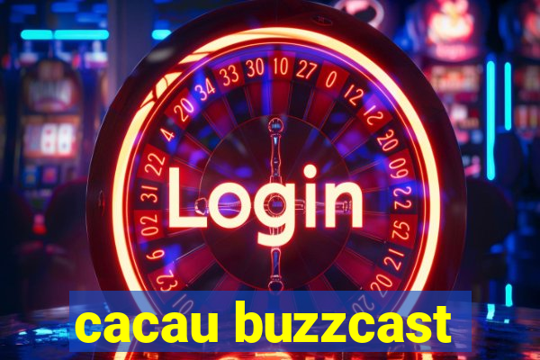 cacau buzzcast